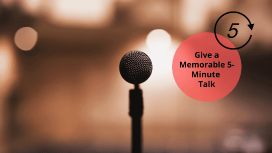 Give a Memorable 5-Minute Talk